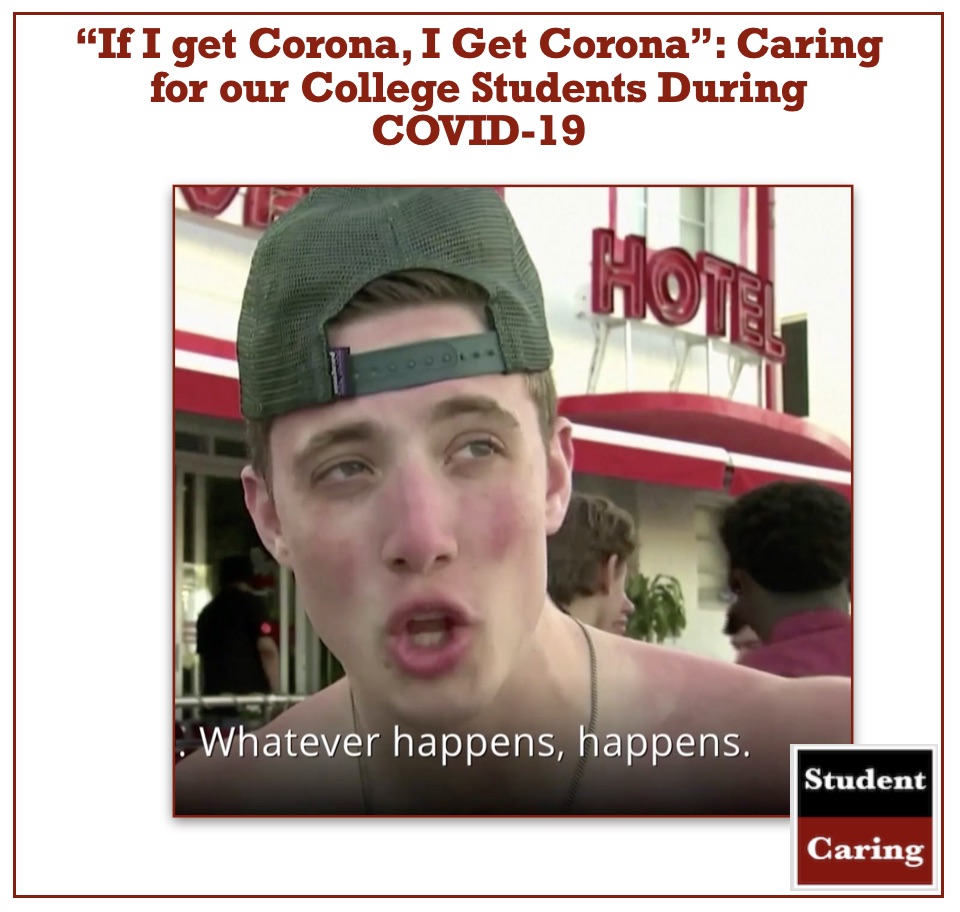 “IF I GET CORONA, I GET CORONA”: CARING FOR OUR COLLEGE STUDENTS DURING COVID-19